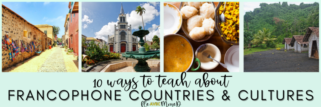 Blog header image. The text reads '10 ways to teach about Francophone countries and cultures'. The header contains 4 small photos. 1 of a small street in Senegal, a photo of a church in Martinique, traditional food from Cameroon and a residential street in Vanuatu with lush rainforest in the background. 