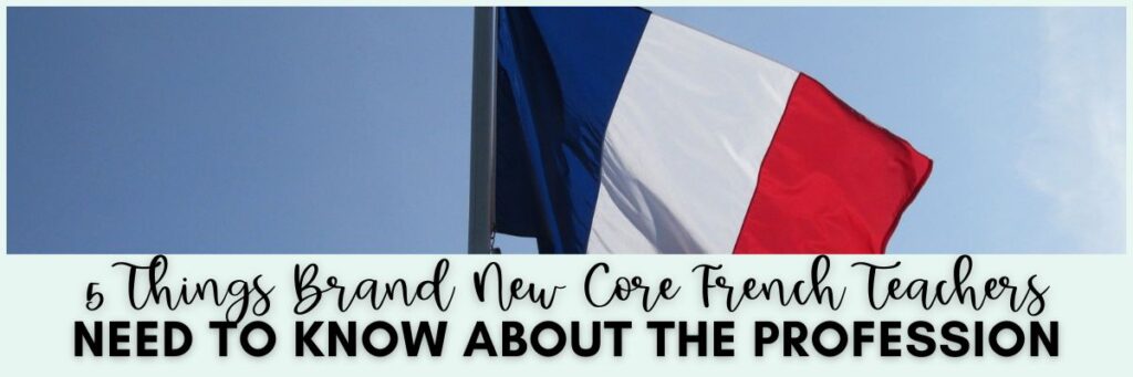 5 things brand new Core French teachers need to know about the profession